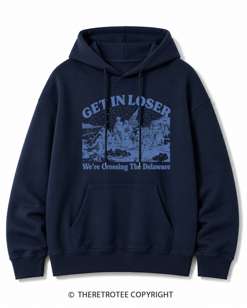 TheRetroTee Get In Loser We're Crossing The Delaware Cotton Hoodie