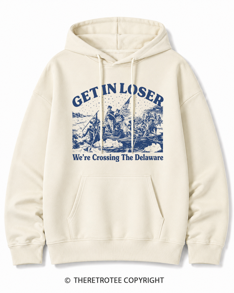 TheRetroTee Get In Loser We're Crossing The Delaware Cotton Hoodie