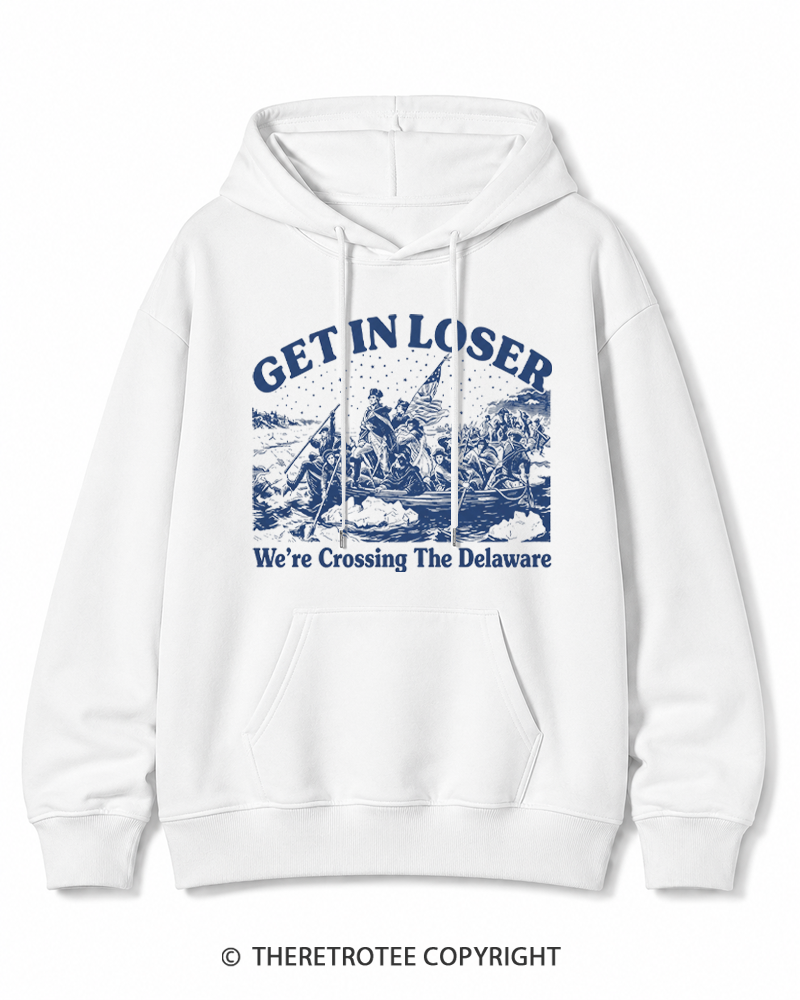 TheRetroTee Get In Loser We're Crossing The Delaware Cotton Hoodie