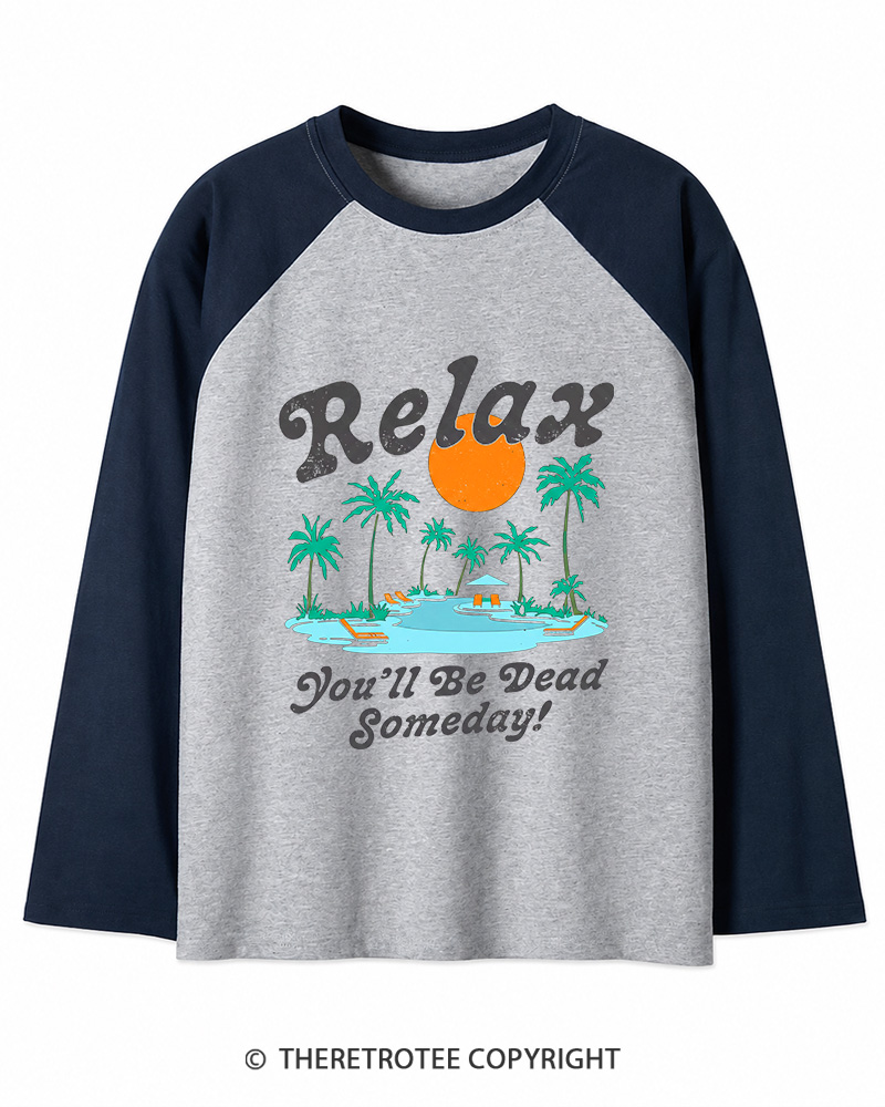 TheRetroTee Relax, You'll Be Dead Someday 1980s Long Sleeve Raglan T-Shirt