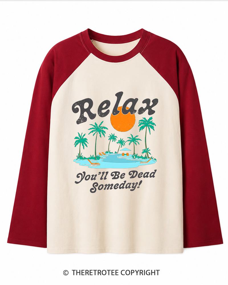 TheRetroTee Relax, You'll Be Dead Someday 1980s Long Sleeve Raglan T-Shirt