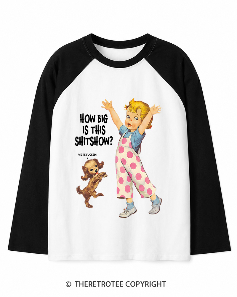 TheRetroTee How Big Is This Shitshow 1950s Long Sleeve Raglan T-Shirt
