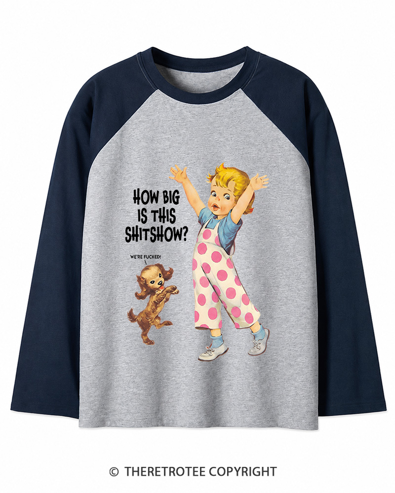 TheRetroTee How Big Is This Shitshow 1950s Long Sleeve Raglan T-Shirt