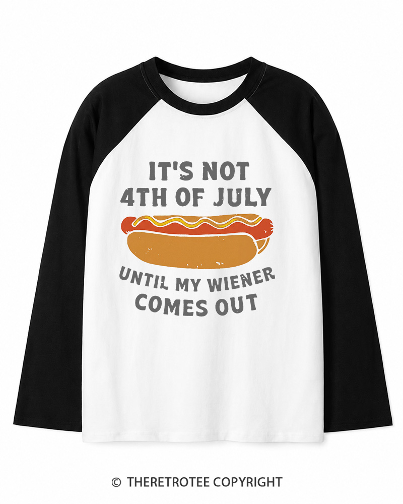 TheRetroTee It's Not 4th of July Until My Wiener Comes Out Long Sleeve Raglan T-Shirt