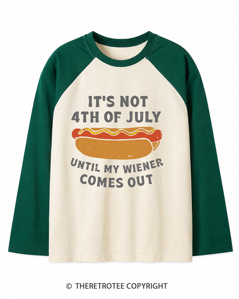 TheRetroTee It's Not 4th of July Until My Wiener Comes Out Long Sleeve Raglan T-Shirt