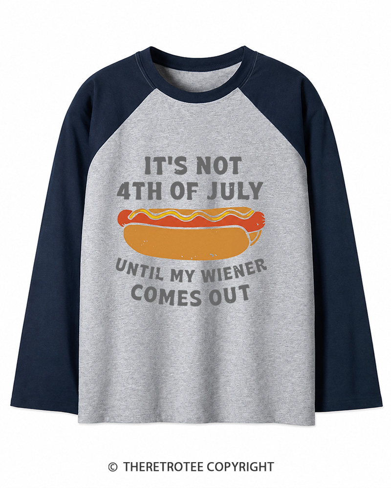 TheRetroTee It's Not 4th of July Until My Wiener Comes Out Long Sleeve Raglan T-Shirt