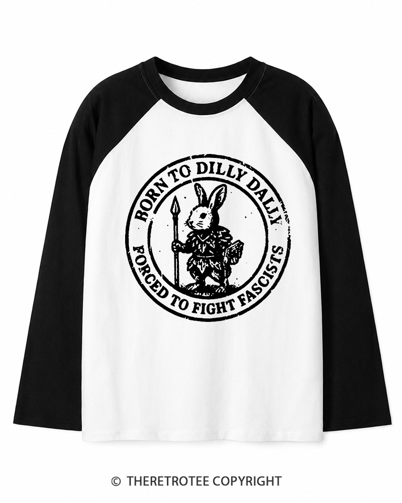 TheRetroTee Born To Dilly Dally Forced To Fight Fascists 1970s Long Sleeve Raglan T-Shirt