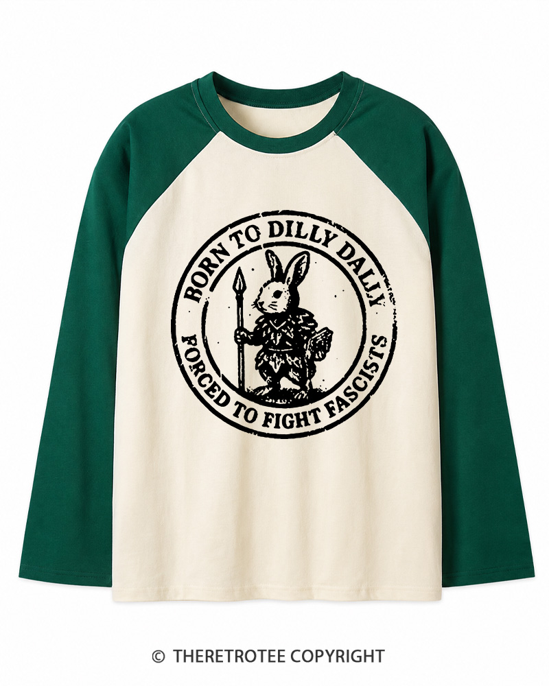 TheRetroTee Born To Dilly Dally Forced To Fight Fascists 1970s Long Sleeve Raglan T-Shirt