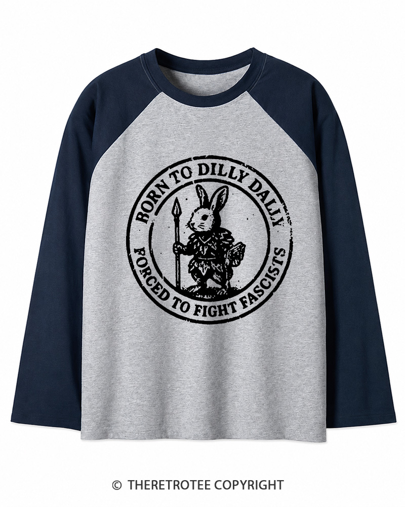 TheRetroTee Born To Dilly Dally Forced To Fight Fascists 1970s Long Sleeve Raglan T-Shirt