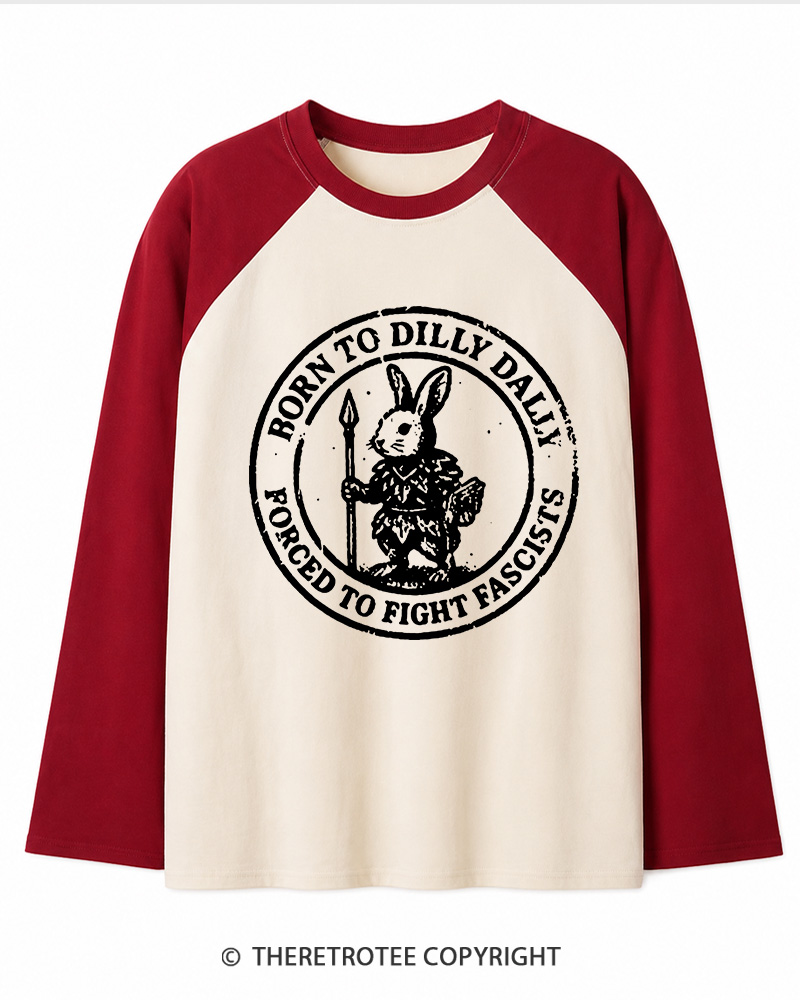 TheRetroTee Born To Dilly Dally Forced To Fight Fascists 1970s Long Sleeve Raglan T-Shirt