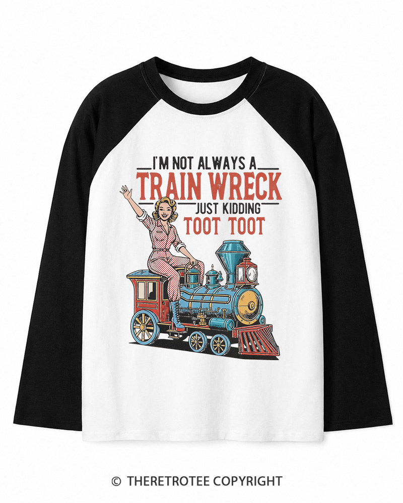 TheRetroTee I'm Not Always A Train Wreck 1950s Long Sleeve Raglan T-Shirt