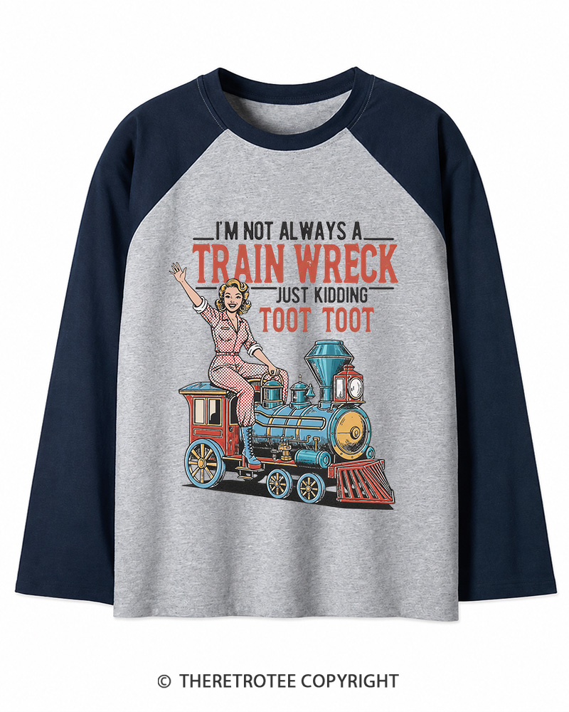 TheRetroTee I'm Not Always A Train Wreck 1950s Long Sleeve Raglan T-Shirt