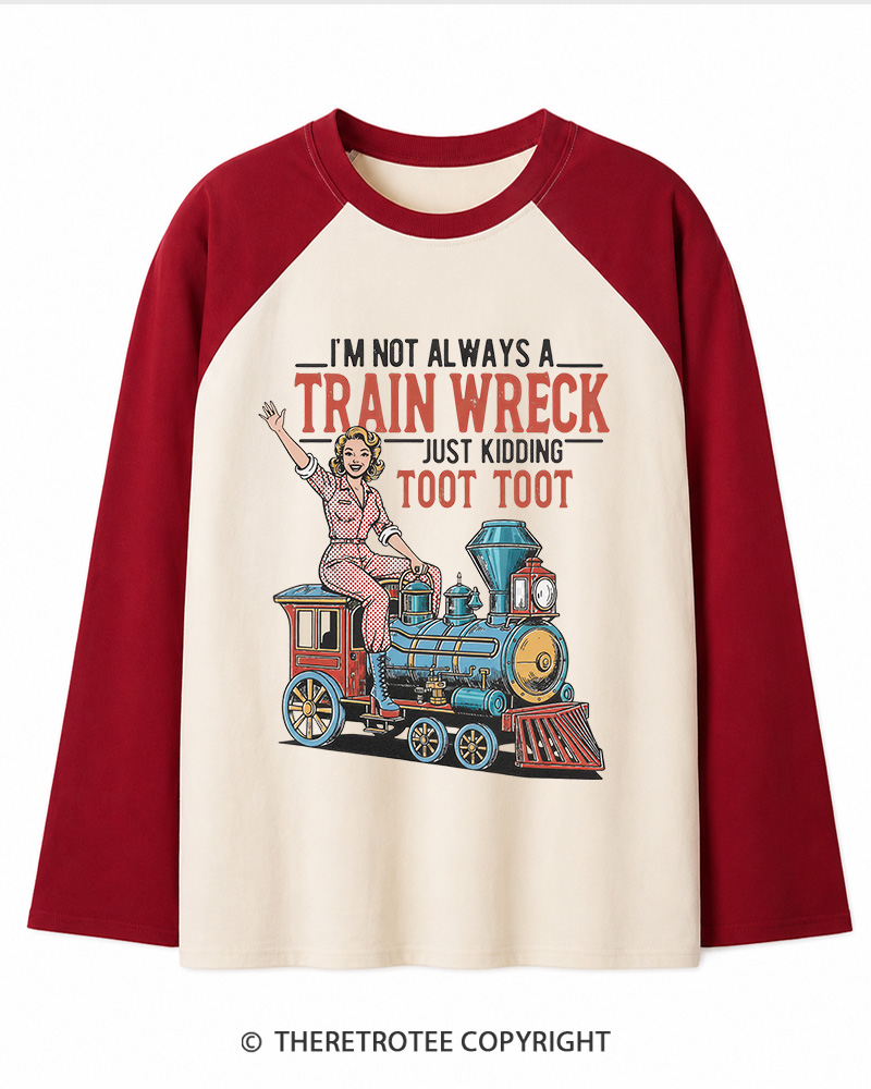 TheRetroTee I'm Not Always A Train Wreck 1950s Long Sleeve Raglan T-Shirt