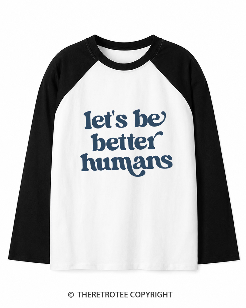 TheRetroTee Let's Be Better Humans Long Sleeve Raglan T-Shirt