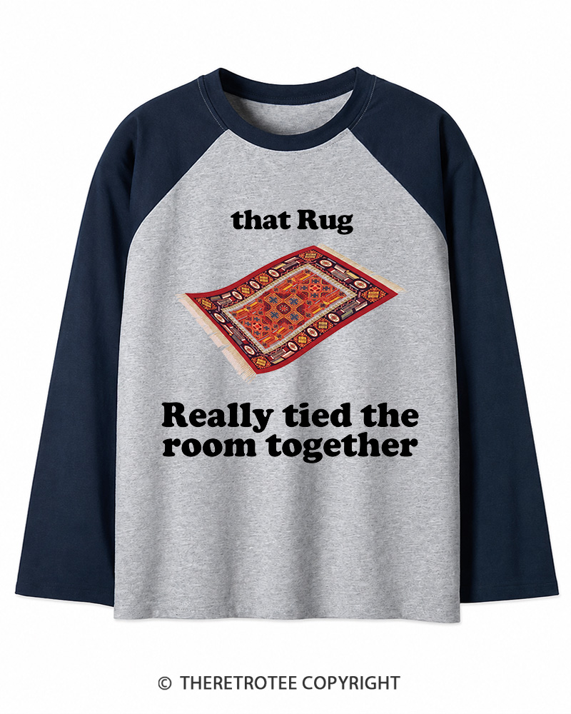 TheRetroTee That Rug Really Tied The Room Together 1990s Long Sleeve Raglan T-Shirt