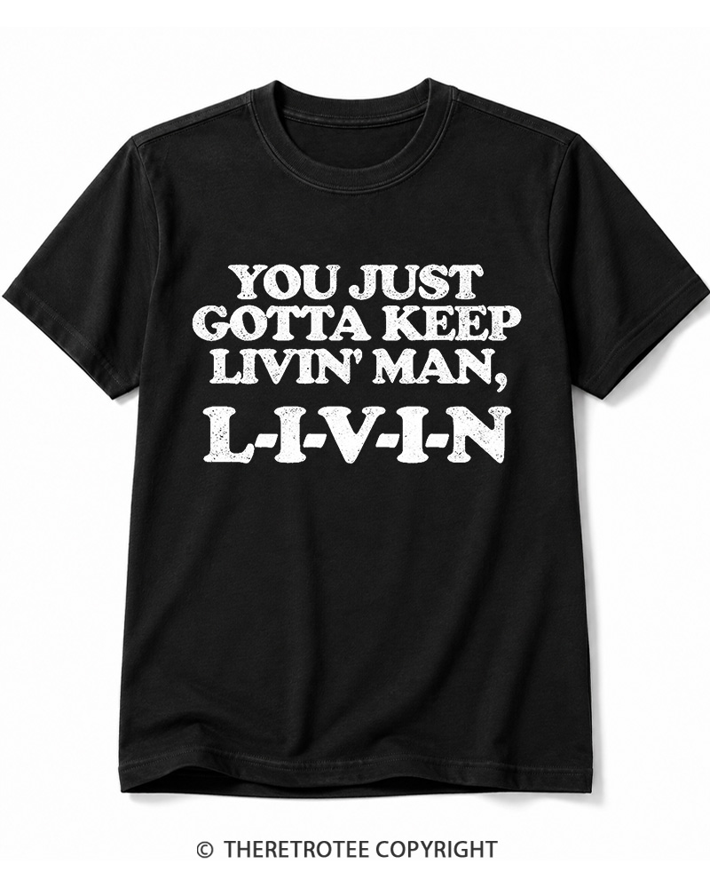 TheRetroTee You Just Gotta Keep Livin' Man ... L-I-V-I-N Cotton T-Shirt