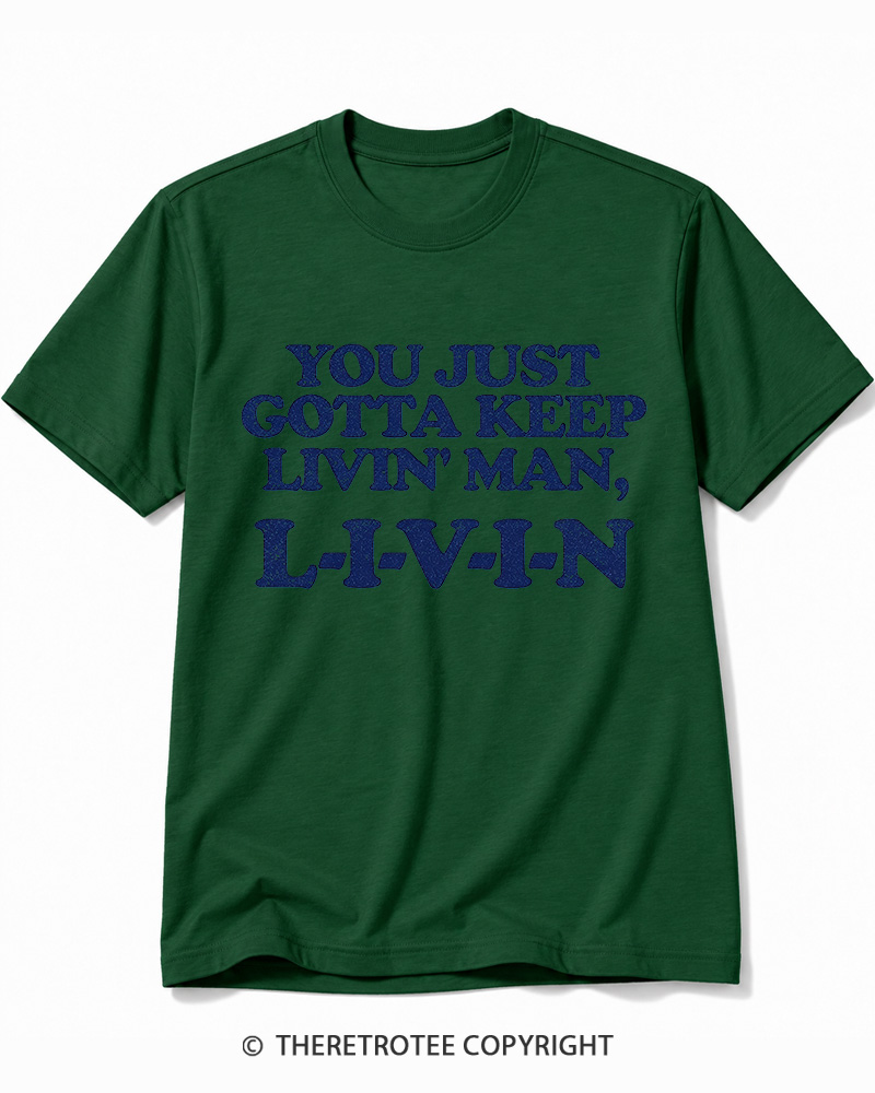 TheRetroTee You Just Gotta Keep Livin' Man ... L-I-V-I-N Cotton T-Shirt