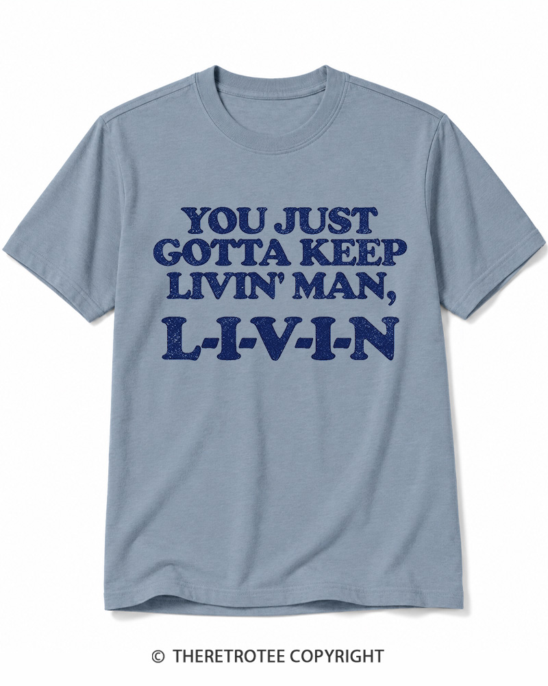 TheRetroTee You Just Gotta Keep Livin' Man ... L-I-V-I-N Cotton T-Shirt