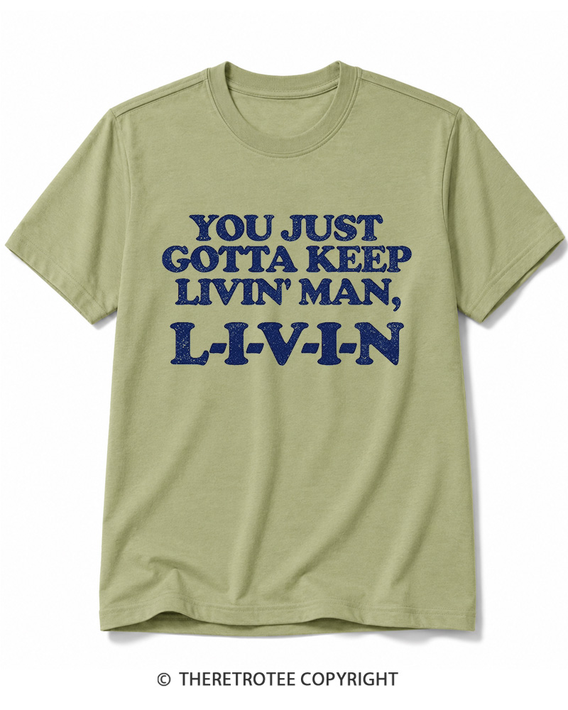 TheRetroTee You Just Gotta Keep Livin' Man ... L-I-V-I-N Cotton T-Shirt