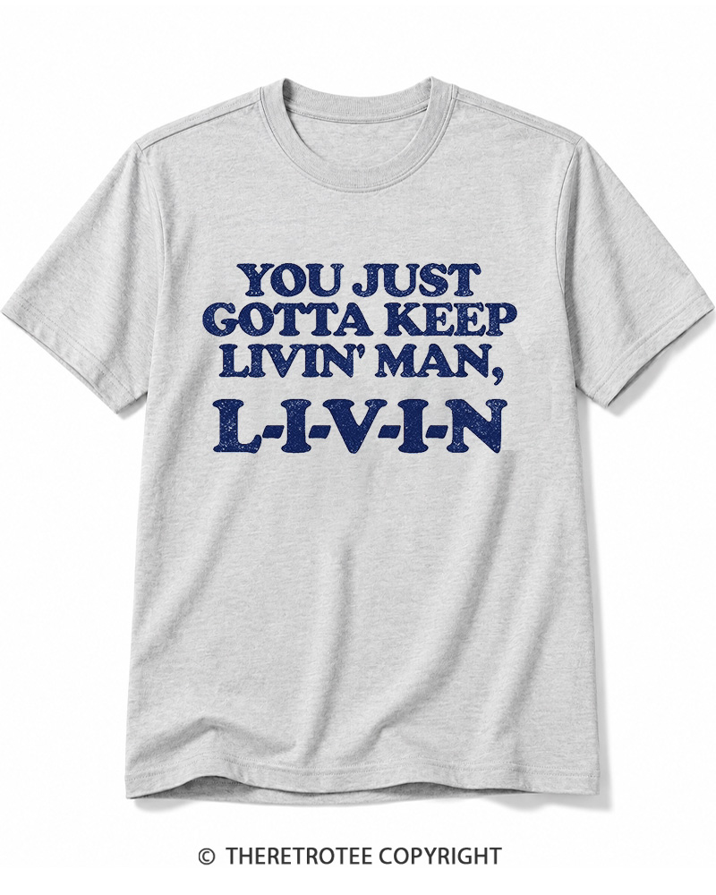 TheRetroTee You Just Gotta Keep Livin' Man ... L-I-V-I-N Cotton T-Shirt