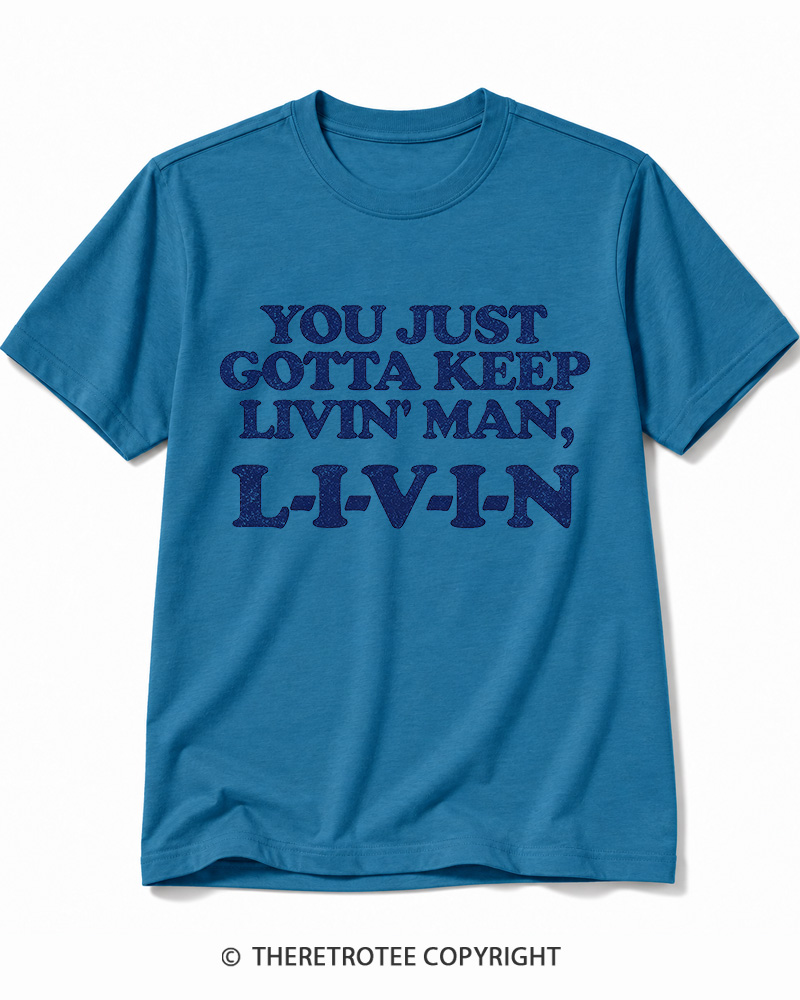 TheRetroTee You Just Gotta Keep Livin' Man ... L-I-V-I-N Cotton T-Shirt