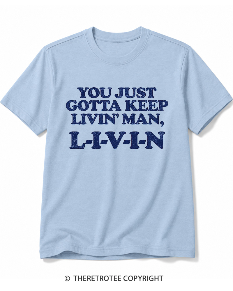 TheRetroTee You Just Gotta Keep Livin' Man ... L-I-V-I-N Cotton T-Shirt