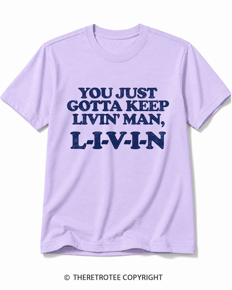 TheRetroTee You Just Gotta Keep Livin' Man ... L-I-V-I-N Cotton T-Shirt