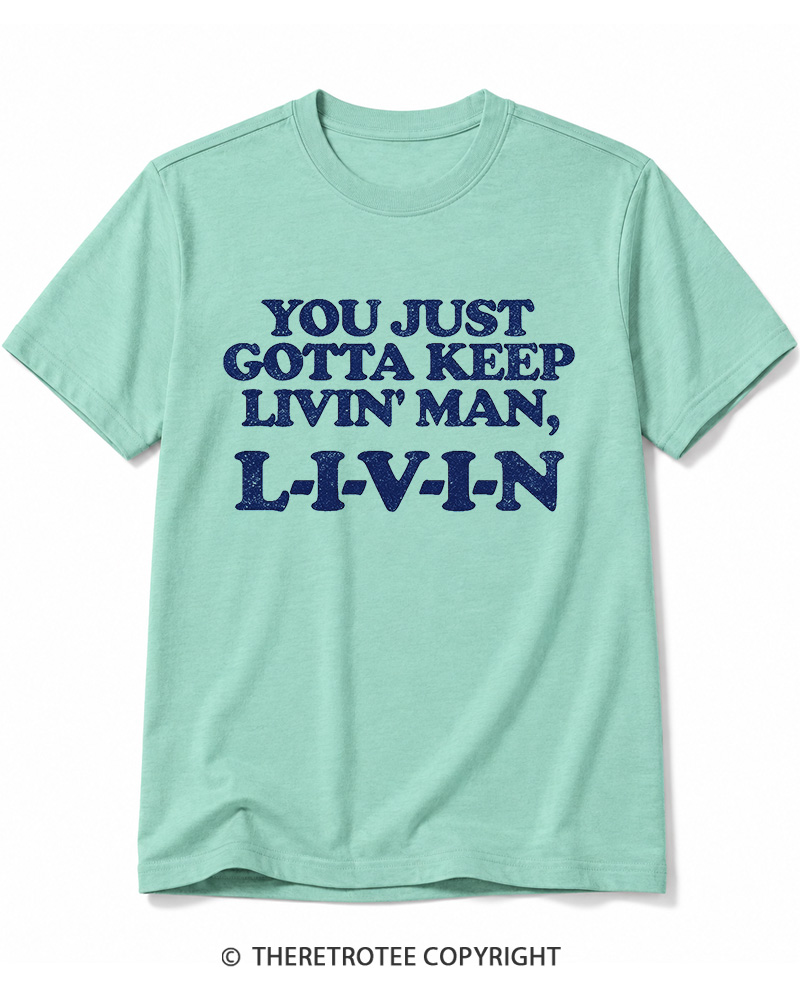 TheRetroTee You Just Gotta Keep Livin' Man ... L-I-V-I-N Cotton T-Shirt