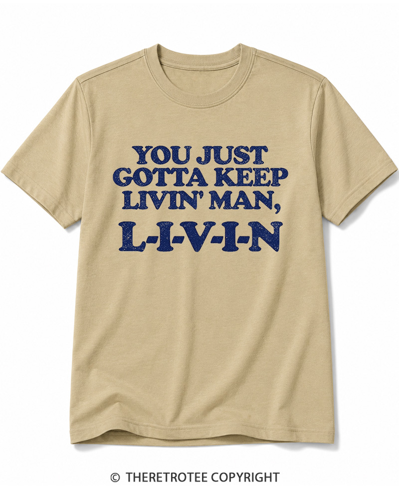 TheRetroTee You Just Gotta Keep Livin' Man ... L-I-V-I-N Cotton T-Shirt