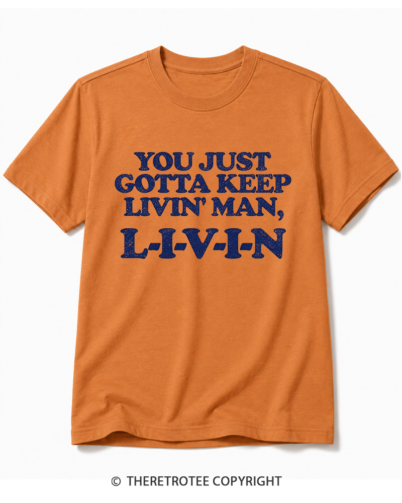 TheRetroTee You Just Gotta Keep Livin' Man ... L-I-V-I-N Cotton T-Shirt