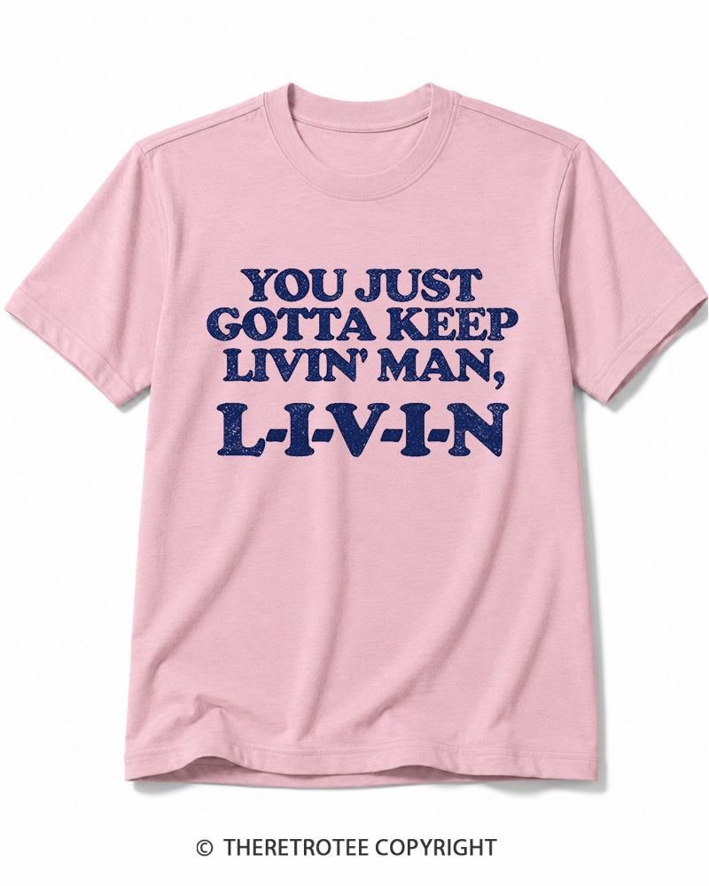 TheRetroTee You Just Gotta Keep Livin' Man ... L-I-V-I-N Cotton T-Shirt
