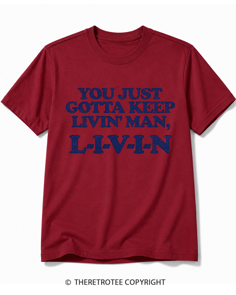 TheRetroTee You Just Gotta Keep Livin' Man ... L-I-V-I-N Cotton T-Shirt