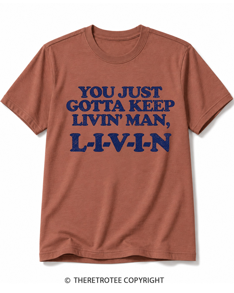 TheRetroTee You Just Gotta Keep Livin' Man ... L-I-V-I-N Cotton T-Shirt