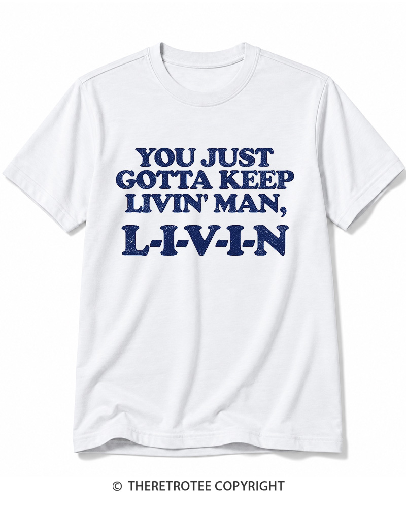 TheRetroTee You Just Gotta Keep Livin' Man ... L-I-V-I-N Cotton T-Shirt