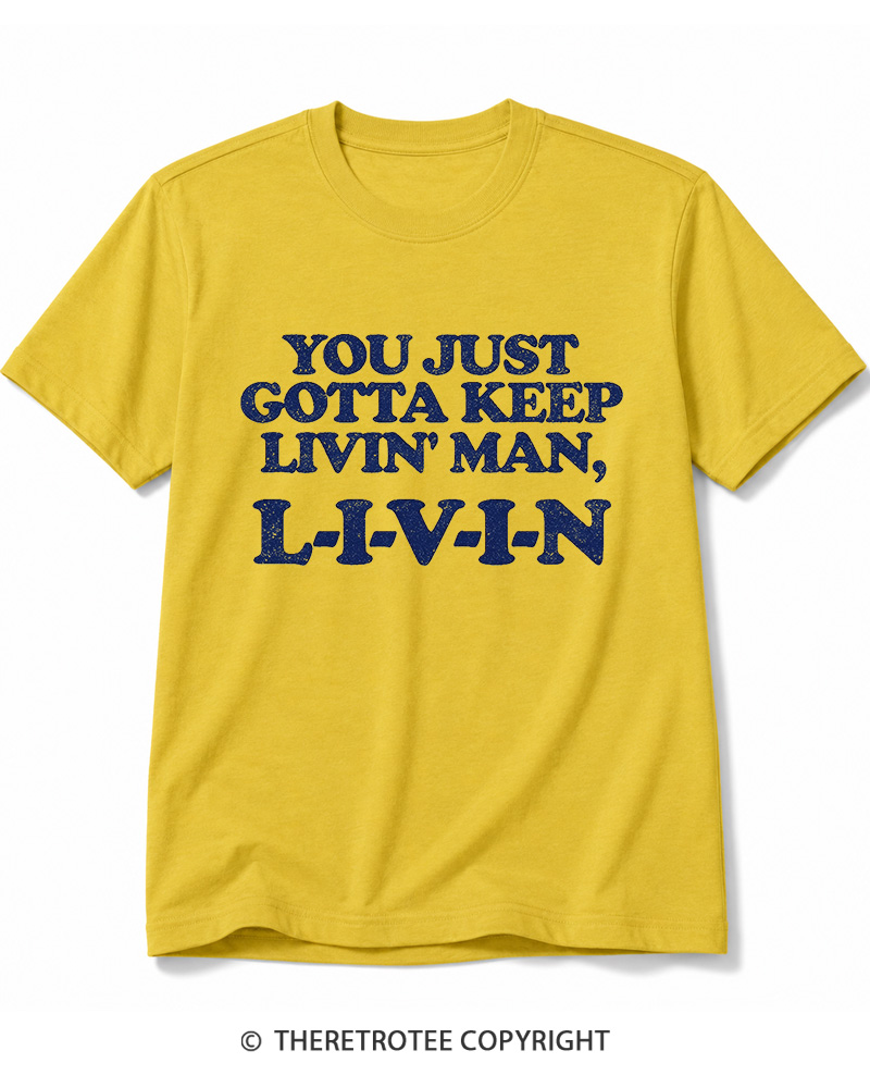 TheRetroTee You Just Gotta Keep Livin' Man ... L-I-V-I-N Cotton T-Shirt