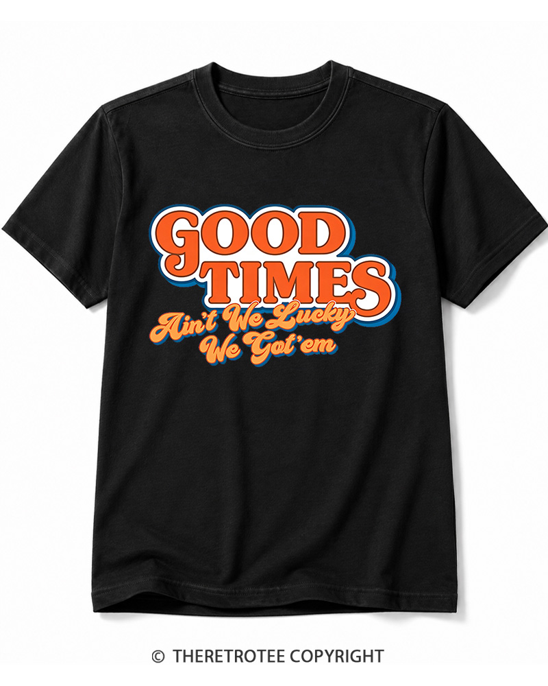 TheRetroTee Good Times Ain't We Lucky We Cotton T-Shirt
