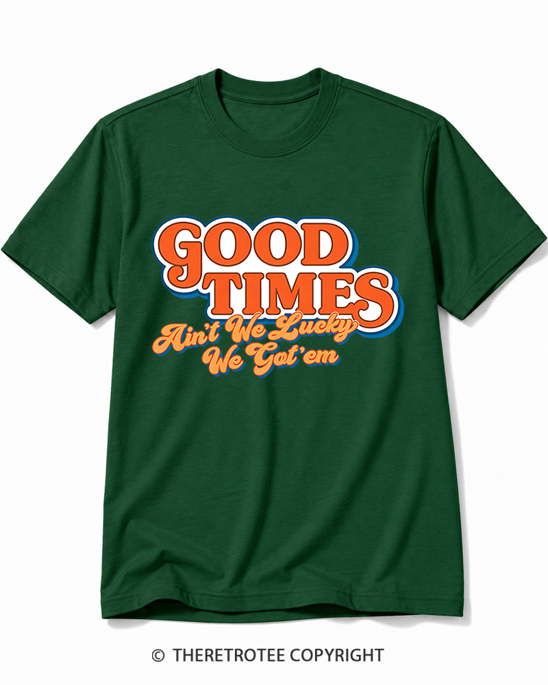 TheRetroTee Good Times Ain't We Lucky We Cotton T-Shirt