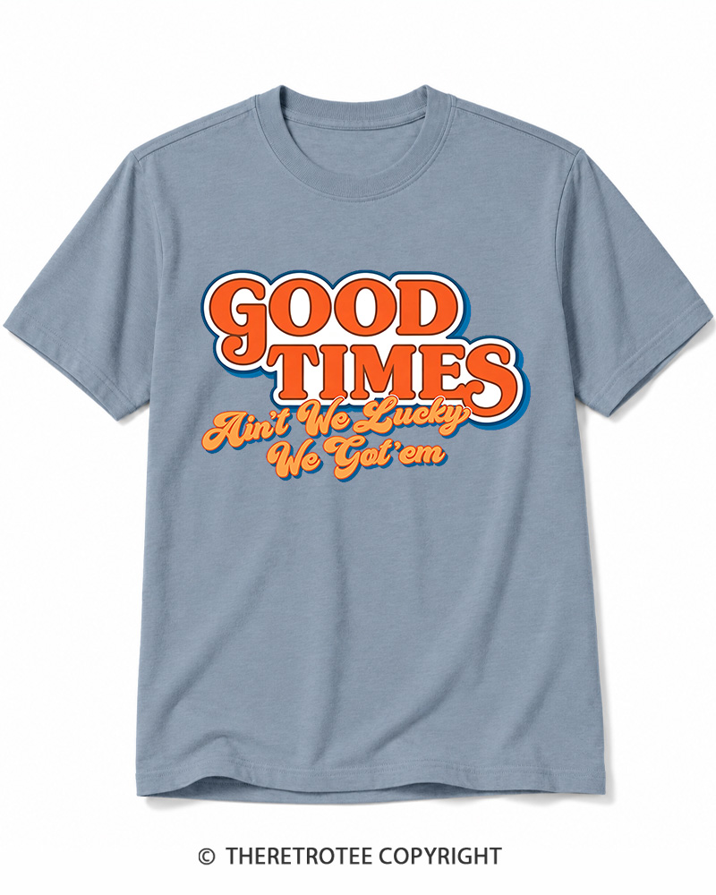 TheRetroTee Good Times Ain't We Lucky We Cotton T-Shirt