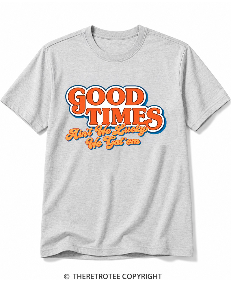 TheRetroTee Good Times Ain't We Lucky We Cotton T-Shirt