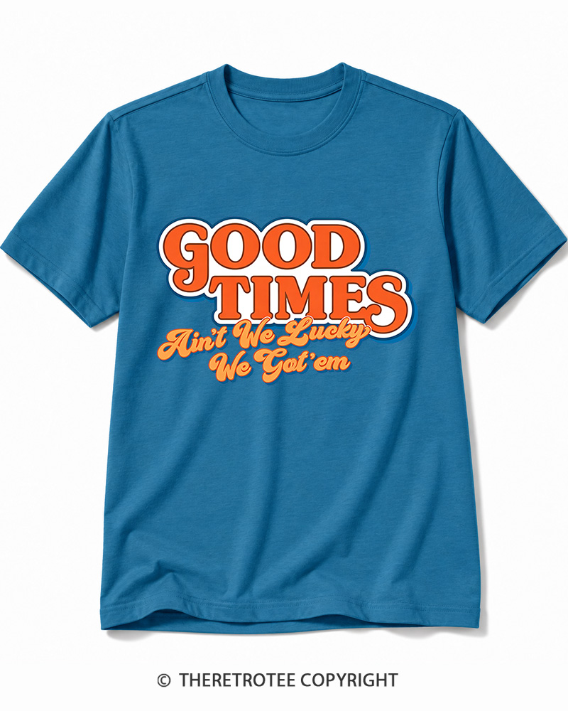 TheRetroTee Good Times Ain't We Lucky We Cotton T-Shirt