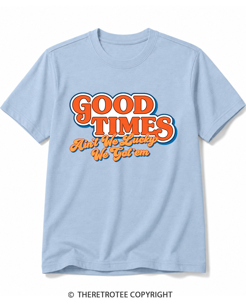 TheRetroTee Good Times Ain't We Lucky We Cotton T-Shirt