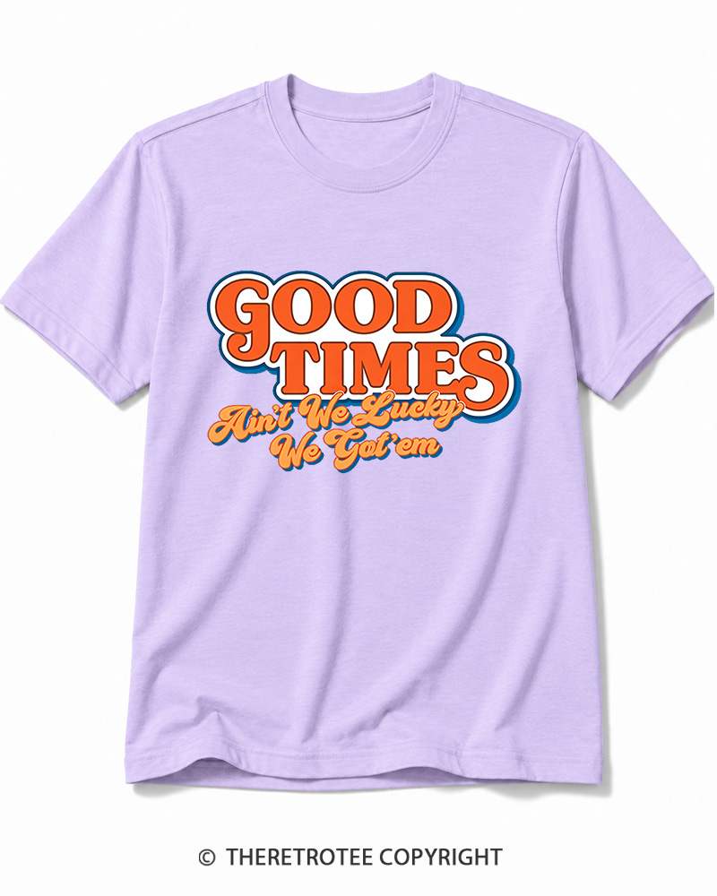 TheRetroTee Good Times Ain't We Lucky We Cotton T-Shirt