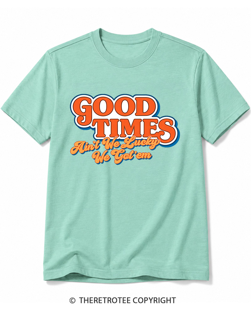 TheRetroTee Good Times Ain't We Lucky We Cotton T-Shirt