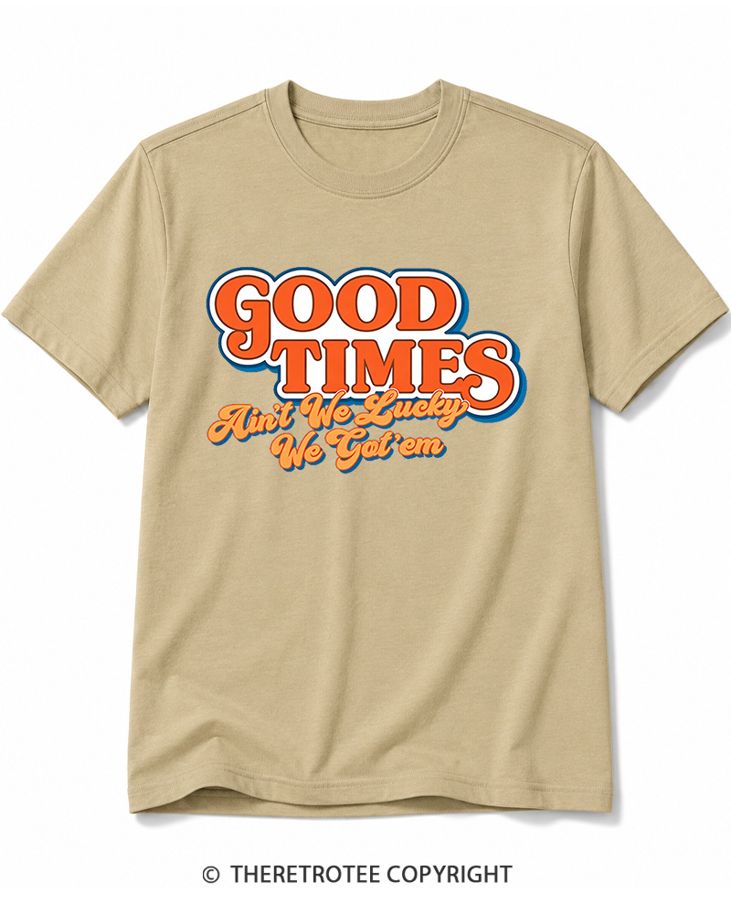 TheRetroTee Good Times Ain't We Lucky We Cotton T-Shirt