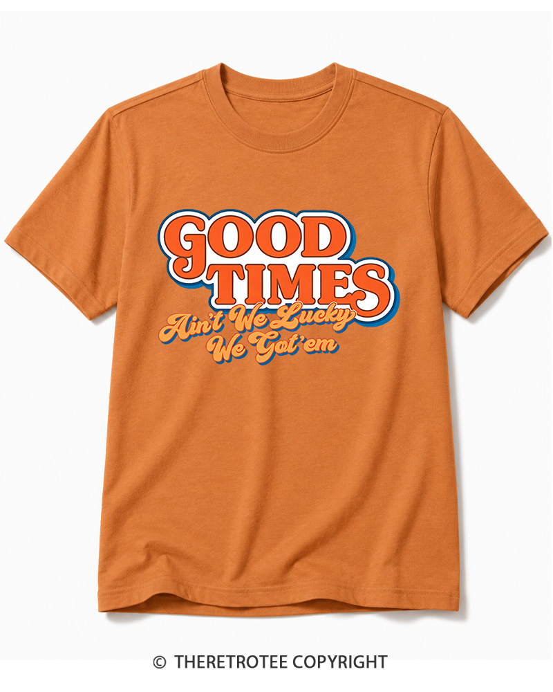 TheRetroTee Good Times Ain't We Lucky We Cotton T-Shirt