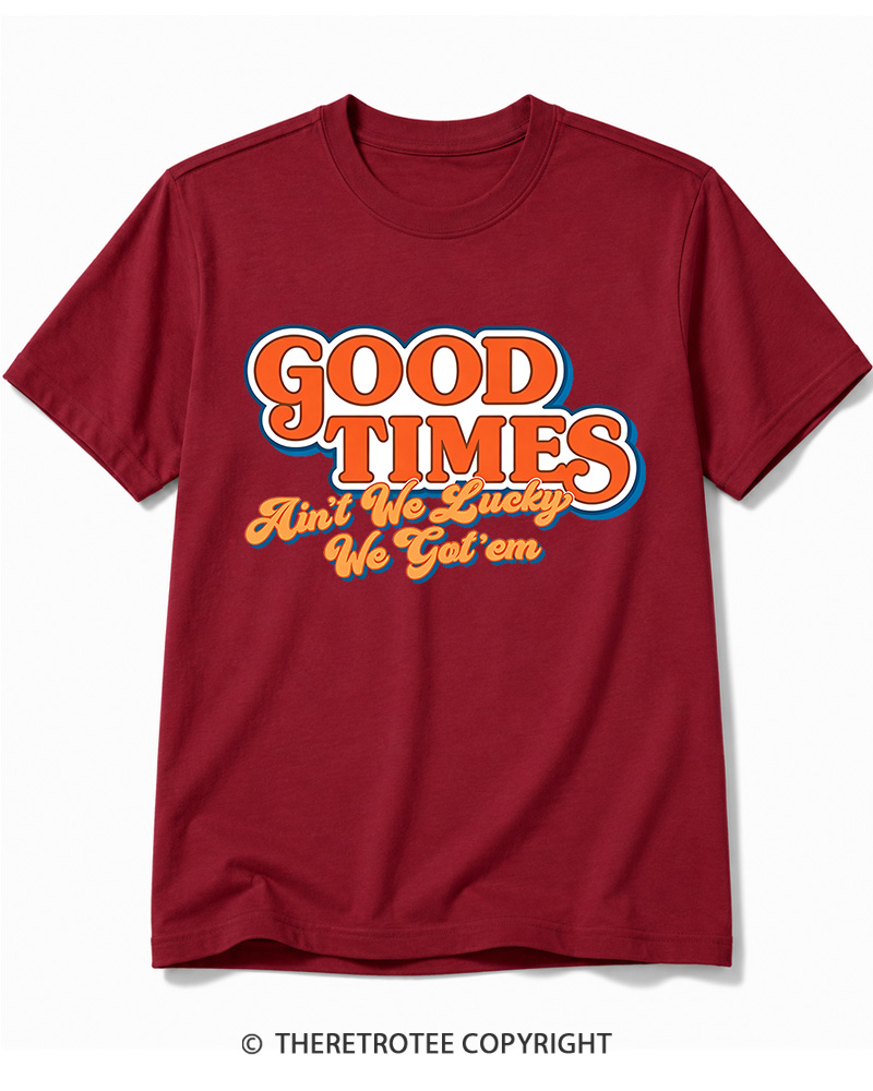 TheRetroTee Good Times Ain't We Lucky We Cotton T-Shirt