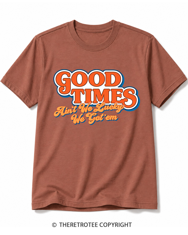 TheRetroTee Good Times Ain't We Lucky We Cotton T-Shirt