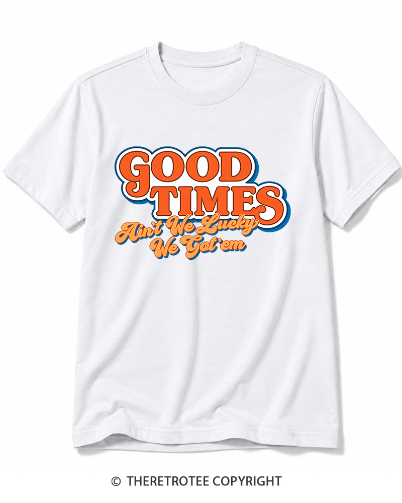 TheRetroTee Good Times Ain't We Lucky We Cotton T-Shirt