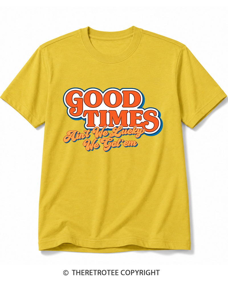 TheRetroTee Good Times Ain't We Lucky We Cotton T-Shirt