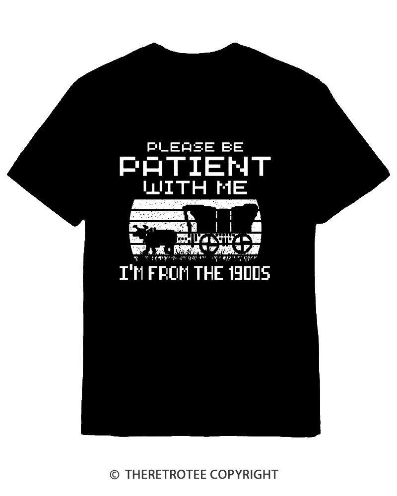 TheRetroTee Please Be Patient, I'm From the 1900s Cotton T-Shirt